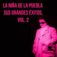 La Niña De La Puebla - La Niña De La Puebla  - Sus Grandes Éxitos, Vol. 2