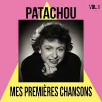 Patachou - Patachou - Mes Premières Chansons, Vol. 1