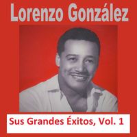 Lorenzo González - Lorenzo González - Sus Grandes Éxitos, Vol. 1