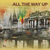 TRI - All The Way Up