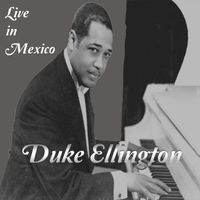 Duke Ellington - Duke Ellington, Live in Mexico (Live)
