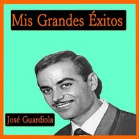 José Guardiola - Mis Grandes Éxitos