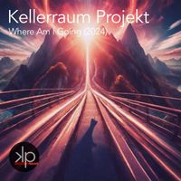 Kellerraum Projekt - Where Am I Going (2024)