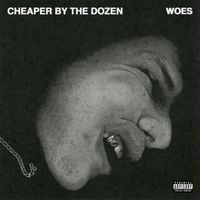 Woes - CHEAPER BY THE DOZEN (Explicit)