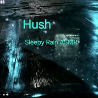 Hush - Sleepy Rain ASMR