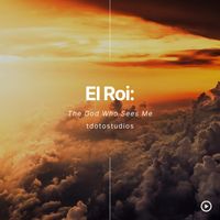tdotostudios - EL ROI: The God who sees me