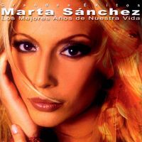 Marta Sánchez - Los Mejores Años De Nuestra Vida