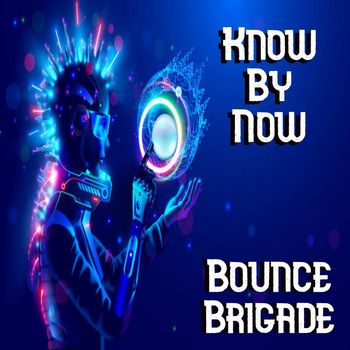 Bounce Brigade - Know By Now