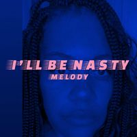 Melody - I'll be nasty