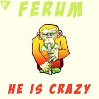 Ferum - He Is Crazy
