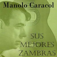 Manolo Caracol - Manolo Caracol - Sus Mejores Zambras