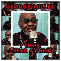 George Miller - I Thing I Hear A Thing