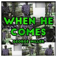 George Miller - When He Comes.
