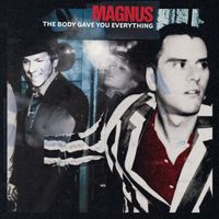 Magnus - The Body Gave You Everything (20th Anniversary Edition)