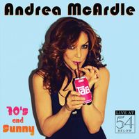 Andrea McArdle - 70s and Sunny: Live at 54 Below