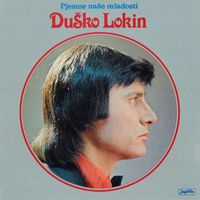 Duško Lokin - Pjesme Naše Mladosti