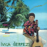 Ivica Šerfezi - Pjesme Južnih Mora