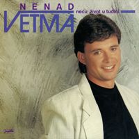 Nenad Vetma - Neću Život U Tuđini