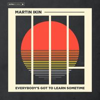 Martin Ikin - Everybody's Got to Learn Sometime