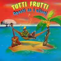 Tutti Frutti - Opusti Se I Uživaj