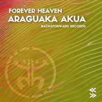 Forever Heaven - Araguaka Akua