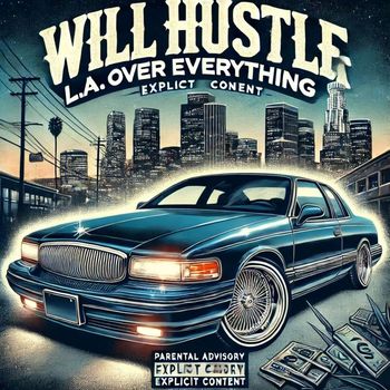 Will Hustle - L.A. Over Everything (Explicit)