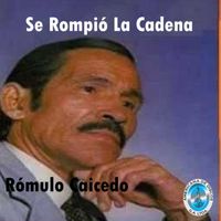 Romulo Caicedo - Se Rompió la Cadena