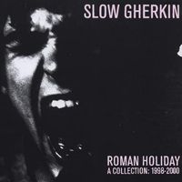 Slow Gherkin - Roman Holiday: A Collection: 1998-2000
