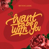 Bittoclassic - want to be with you