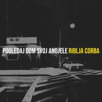 Riblja Corba - Pogledaj dom svoj andjele