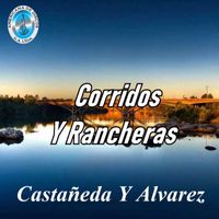 Castañeda y Alvarez - Corridos y Rancheras