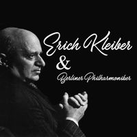 Berliner Philharmoniker - Erich Kleiber & Berliner Philharmoniker