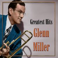 Glenn Miller - Greatest Hits, Glenn Miller