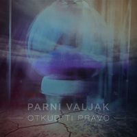 Parni Valjak - Otkud ti pravo