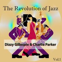 Charlie Parker - The Revolution of Jazz, Dizzy Gillespie & Charlie Parker Vol. 1