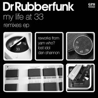 Dr Rubberfunk - My Life at 33 (Remixes)