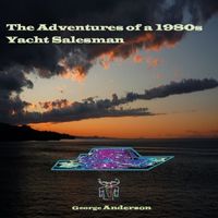 George Anderson - The Adventures of a 1980s Yacht Salesman
