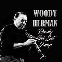 Woody Herman - Ready, Get Set, Jump