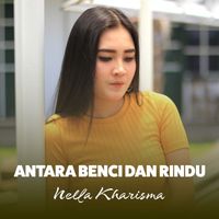 Nella Kharisma - Antara Benci dan Rindu