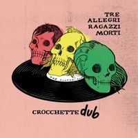 Tre allegri ragazzi morti - Crocchette dub