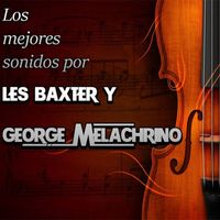 Les Baxter - Los Mejores Sonidos Por Les Baxter Y George Melachrino