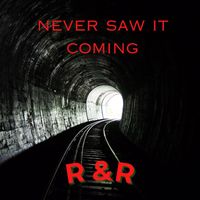 R&R - Never Saw It Coming