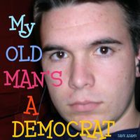 David Adams - My Old Man's A Democrat