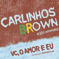 Carlinhos Brown feat. Quésia Luz - Vc, o Amor e Eu