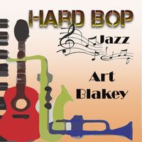 Art Blakey - Hard Bop Jazz, Art Blakey
