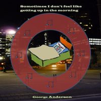 George Anderson - Sometimes I don't feel like getting up in the morning