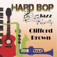 Clifford Brown - Hard Bop Jazz Vol. 1, Clifford Brown