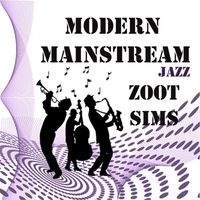 Zoot Sims - Modern Mainstream Jazz, Zoot Sims
