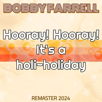 Bobby Farrell - Hooray! Hooray! It's a holi-holiday (Remaster 2024)