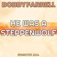 Bobby Farrell - He Was a Steppenwolf (Remaster 2024)
